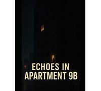 Echoes in Apartment 9B: Every city hides a secret. Hers lives next door.