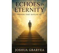 Echoes in Eternity: Prayers That Outlive Us (Prayer and Healing)