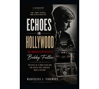 Echoes in Hollywood: The Unsolved Mystery of Bobby Fuller: The Rise of a Rock Star and the Death That Shocked Music History
