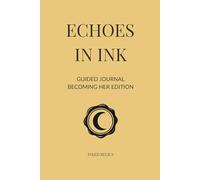 Echoes in Ink: Becoming Her Edition: A guided journal for women reclaiming their voice, power, and path forward.