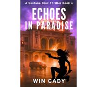 Echoes In Paradise: A Santana Cruz Thriller Book 4 (Santana Cruz Paradise Series)
