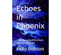 Echoes in Phoenix: A Solo Journaling RPG of Guilt, Memory, and Murder