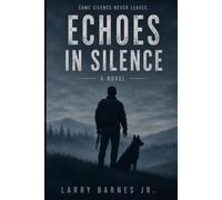 Echoes in Silence: A Novel of Brotherhood, Trauma, and Finding Your Way Home.