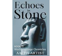 ECHOES IN STONE (4.World Heritage Chronicles: Guardians of Humanity’s Legacy)
