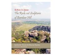 Echoes in Stone: The Rock-cut Sculptures of Barabar Hill