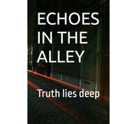 ECHOES IN THE ALLEY: Truth lies deep