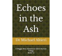 Echoes in the Ash: A Wiggly Woo Adventure Silent Burrow Trilogy Book 12 (The Adventures of Wiggly Woo and Bouncy Banana)