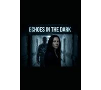 Echoes in the Dark: A Psychological Crime Thriller of Control, Obsession, and Hidden Influence (The Echoes Series)