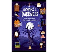 ECHOES IN THE DARKNESS: 10 scary stories for truly brave kids (The Midnight Files)