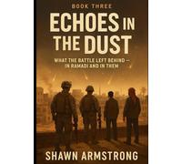 Echoes in the Dust: Book Three of the Ramadi Trilogy