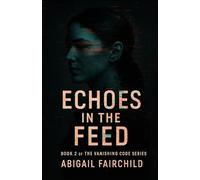 Echoes in the Feed (The Vanishing Code)