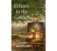 Echoes in the Garden: A Novel of Secrets, Intuition, and the Quiet Magic of Truth (The Insight Keepers Series)