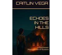 Echoes in the Hills: A Halloween Masquerade of Illusions (Glitched Holidays Trilogy)