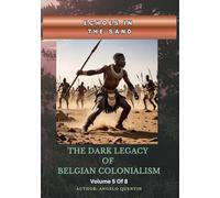 Echoes in the Sand: The Dark Legacy of Belgian Colonialism Vol 5 Of 8