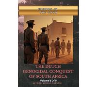 Echoes in the Sand: The Dutch Genocidal Conquest of South Africa Vol 8 Of 8