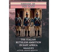 Echoes in the Sand: The Italian Ruthless Ambition in East Africa Volume 6 Of 8