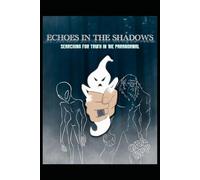 Echoes in the Shadows: Searching for the truth in the paranormal