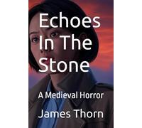 Echoes In The Stone: A Medieval Horror