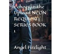 Echoes in the Upload NEON REQUIEM SERIES BOOK 1