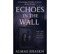 Echoes In The Wall: A Psychological Thriller of Secrets Buried Within (The Echoes Trilogy)