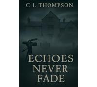Echoes Never Fade (Mortimer Grimshaw)
