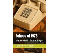 Echoes of 1975: Vietnam Ends, Futures Begin (Echoes of the Past)