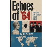 Echoes of ’64: The Sound That Carried Across Oceans (Echoes: A History of Music)