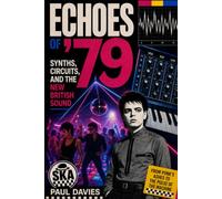 Echoes of ’79: Synths, Circuits, and the New British Sound (Echoes: A History of Music)