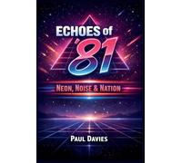 Echoes of '81: Neon, Noise & Nation