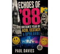 Echoes of ’88:: Britain’s Year of Acid, Ecstasy & Upheaval (Echoes: A History of Music)