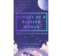 Echoes of a blessed world: Vers un nouveau monde
