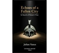 Echoes of a Fallen City: In Search of Homer's Troy