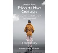 Echoes of a Heart Once Loved The Joy, Ache and the Eternity of Love Remembered