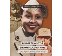 Echoes of A Little Brown Soldier Girl: A Daughter's Journey Through History