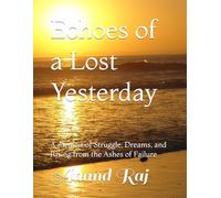 Echoes of a Lost Yesterday: A memoir of Struggle, Dreams, and Rising from the Ashes of Failure