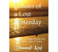 Echoes of a Lost Yesterday: A memoir of Struggle, Dreams, and Rising from the Ashes of Failure