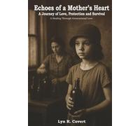 Echoes of a Mother’s Heart: A Journy of Love, Protection, and Survival