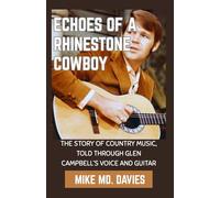 Echoes of a Rhinestone Cowboy: The Story of Country Music, Told Through Glen Campbell's Voice And Guitar