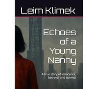 Echoes of a Young Nanny: A true story of innocence, betrayal and survival