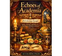 Echoes of Academia A Coloring Escape: Relax, Unwind and Discover the Beauty of Dark Academia