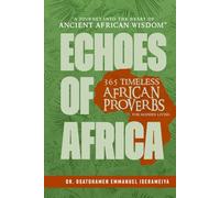 Echoes of Africa: 365 Timeless African Proverbs for Modern Living: A Journey into the Heart of Ancient African Wisdom