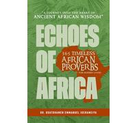 Echoes of Africa: 365 Timeless African Proverbs for Modern Living: A Journey into the Heart of Ancient African Wisdom