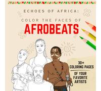 Echoes of Africa: Color The Faces of Afrobeats: Afrobeats Coloring Book For All Ages