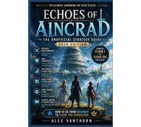 Echoes of Aincrad: The Unofficial Strategy Guide 2026 Edition: How to go from Beginner to Floor 100 Conqueror
