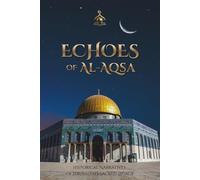 Echoes of Al-Aqsa: Historical Narratives of Jerusalem's Sacred Legacy