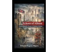 Echoes of Albion: Unravelling The Threads of Modern Britain