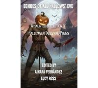 Echoes of All Hallows’ Eve: A Haunted Collection of Halloween Tales and Poems