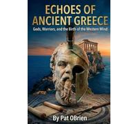Echoes of Ancient Greece: Gods, Warriors, and the Birth of the Western Mind (Echoes of the Ancients)