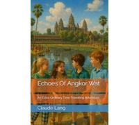 Echoes Of Angkor Wat: An Extra-Ordinary Time Travelling Adventure