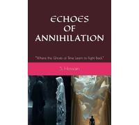 ECHOES OF ANNIHILATION: “Where the Ghosts of Time Learn to Fight Back.” (THE LAW OF INFINITY SERIES)